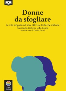 Donne da sfogliare. Le vite singolari di due attiviste lesbiche italiane Alessandra Bialetti,Lidia Borghi