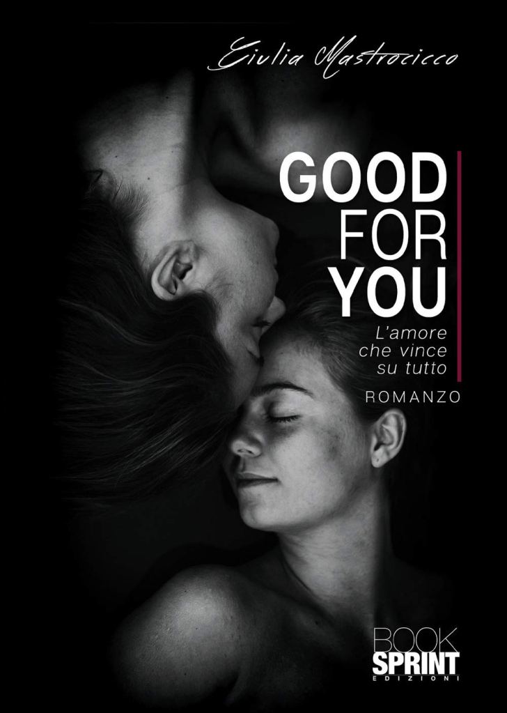 Good for you. L'amore che vince su tutto,  Giulia Mastrocicco