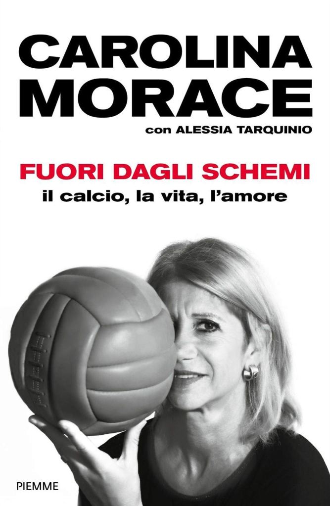 Fuori dagli schemi. Il calcio, la vita l'amore  Carolina Morace, Alessia Tarquinio
