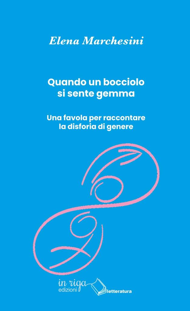 Quando un bocciolo si sente gemma. Una favola per raccontare la disforia di genere  Elena Marchesini