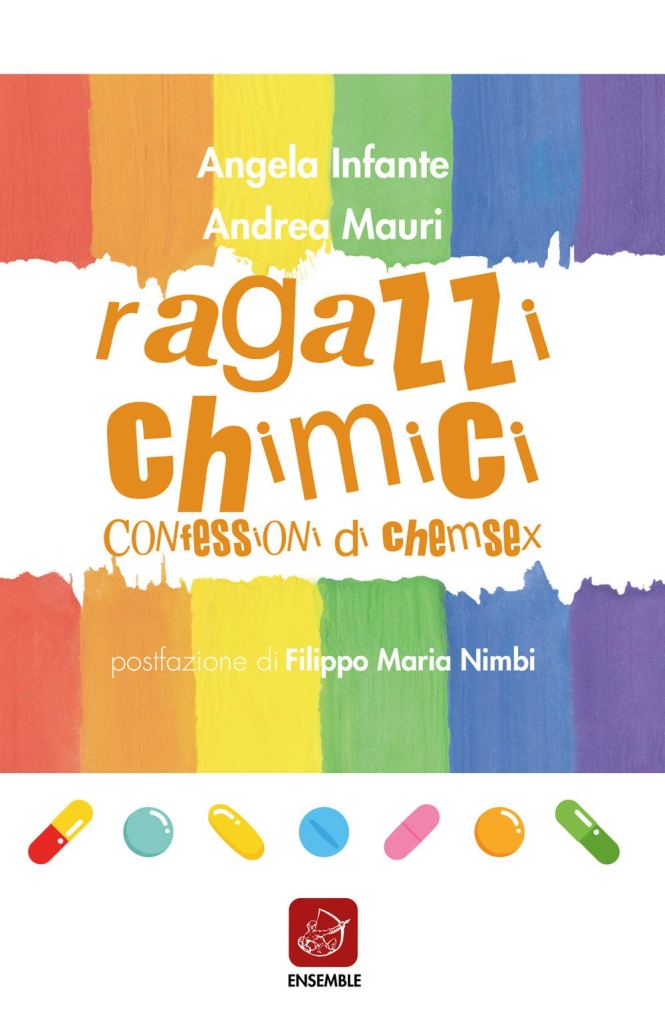 Ragazzi chimici. Confessioni di chemsex  Andrea Mauri, Angela Infante