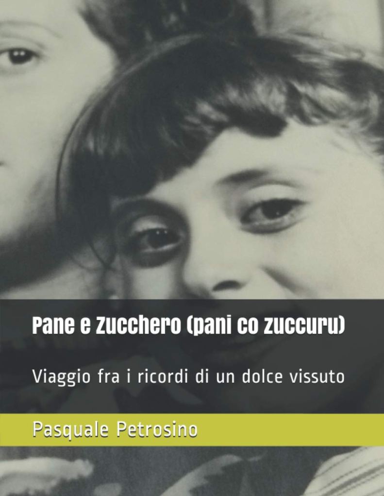 Pane e Zucchero (pani co zuccuru): Viaggio fra i ricordi di un dolce vissuto Pasquale Petrosino