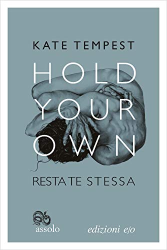 Hold your own-Resta te stessa. Testo inglese a fronte
 Kate Tempest