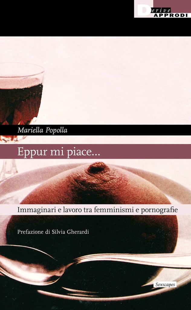 Eppur mi piace... Immaginari e lavoro tra femminismi e pornografie  Mariella Popolla