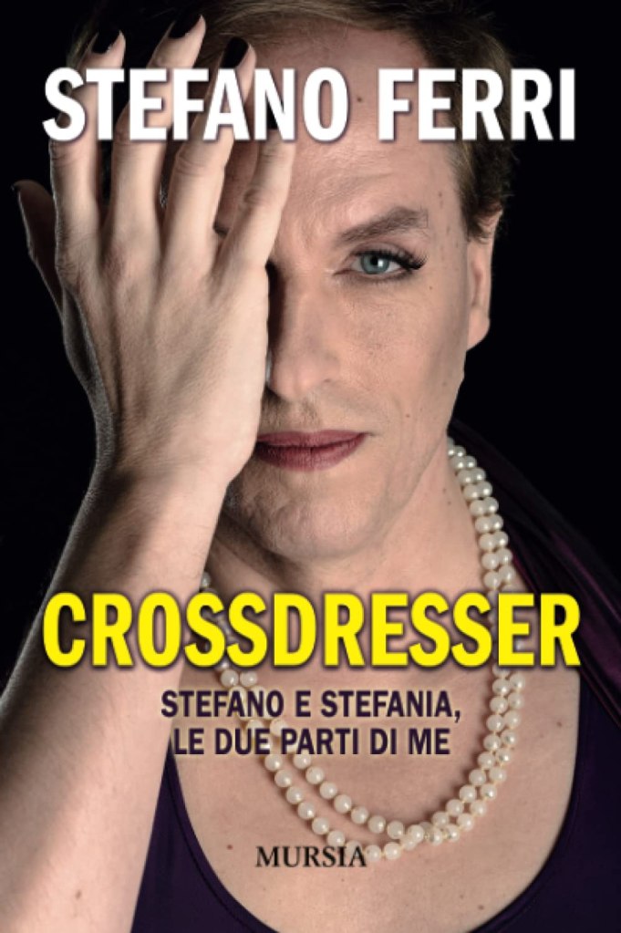 Crossdresser. Stefano e Stefania, le due parti di me
Stefano Ferri