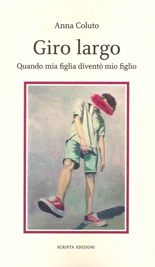 Giro Largo. Quando mia figlia diventò mio figlio di Anna Coluto