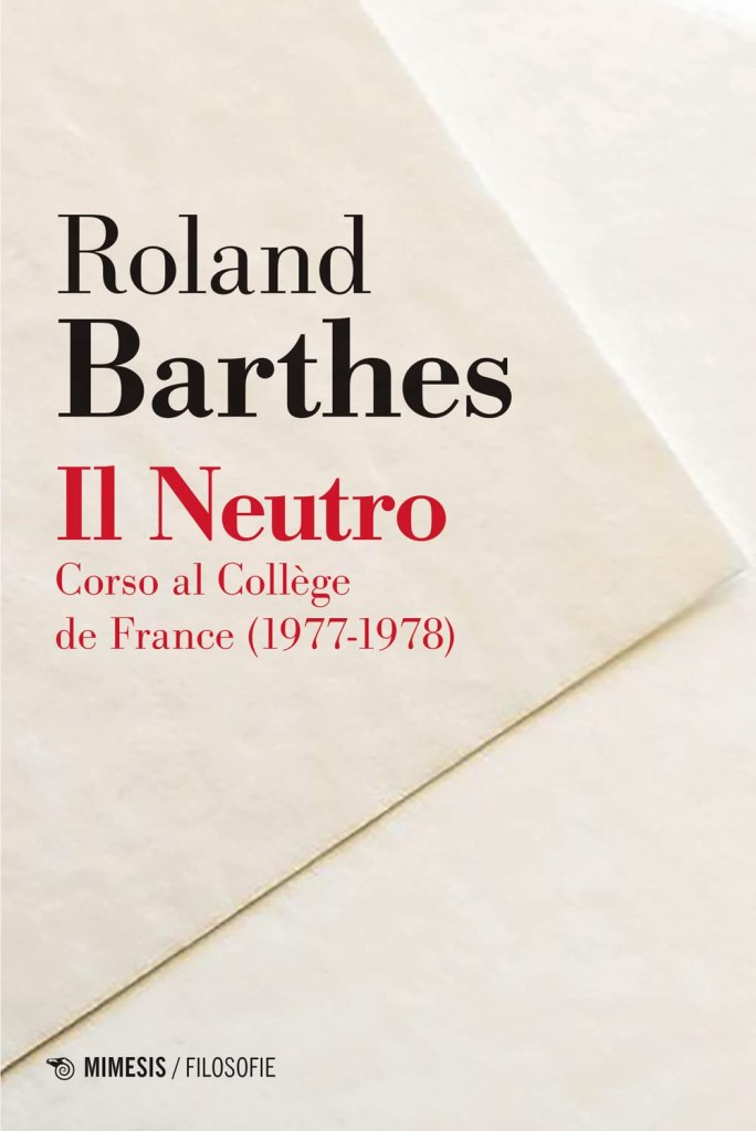 Il neutro. Corso al Collège de France (1977-1978) di Roland Barthes
