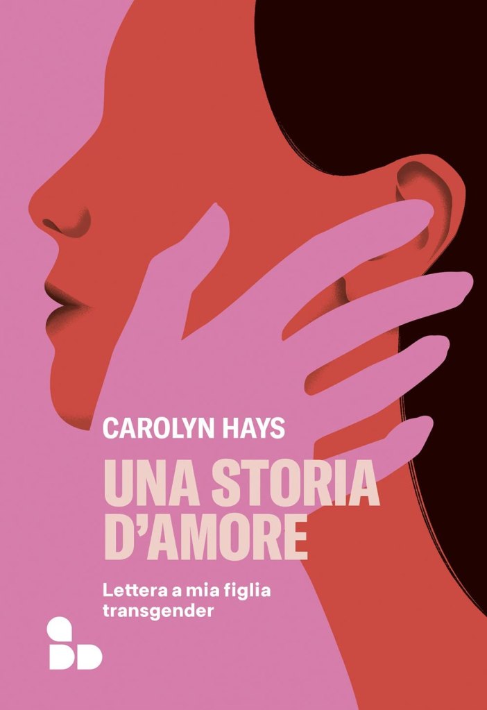 Una storia d'amore. Lettera a mia figlia transgender di Carolyn Hays