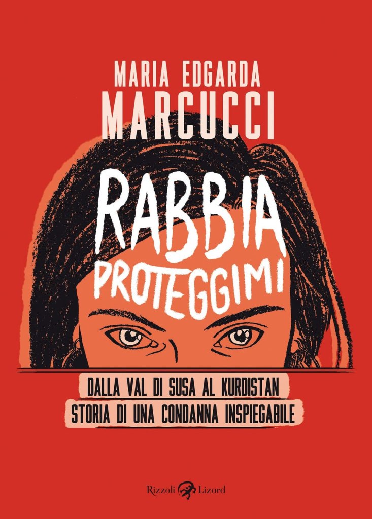 Rabbia proteggimi. Dalla Val di Susa al Kurdistan. Storia di una condanna inspiegabile Condividi
di Maria Edgarda Eddi Marcucci