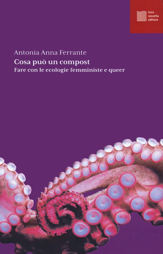 Cosa può un compost. Fare con le ecologie femministe e queer Antonia Anna Ferrante 