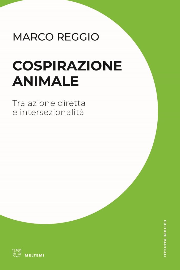 Cospirazione animale. Tra azione diretta e intersezionalità di Marco Reggio