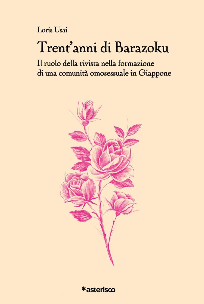 Trent'anni di Barazoku. Il ruolo della rivista nella formazione di una comunità omosessuale in Giappone di Loris Usai