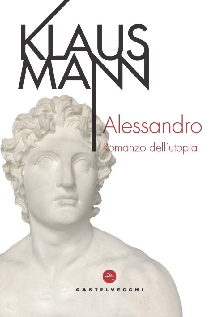 Alessandro. Romanzo dell'utopia di Klaus Mann
