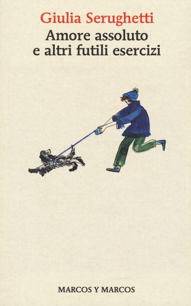 Amore assoluto e altri futili esercizi Giulia Serughetti 