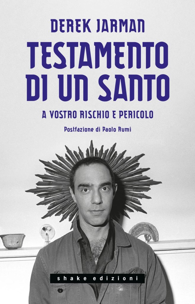 Testamento di un santo. A vostro rischio e pericolo Derek Jarman