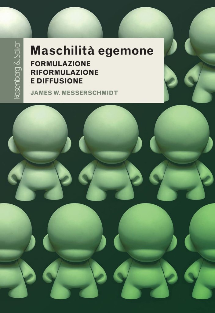 Maschilità egemone. Formulazione, riformulazione e diffusione James W. Messerschmidt 