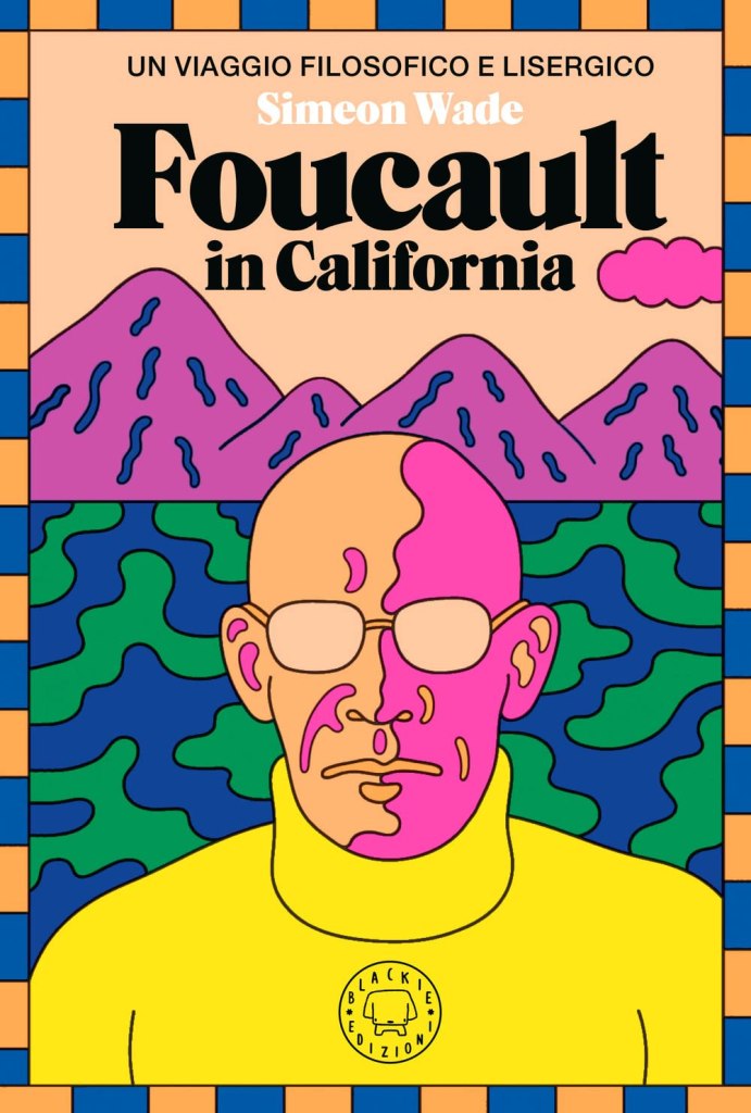 Foucault in California Simeon Wade