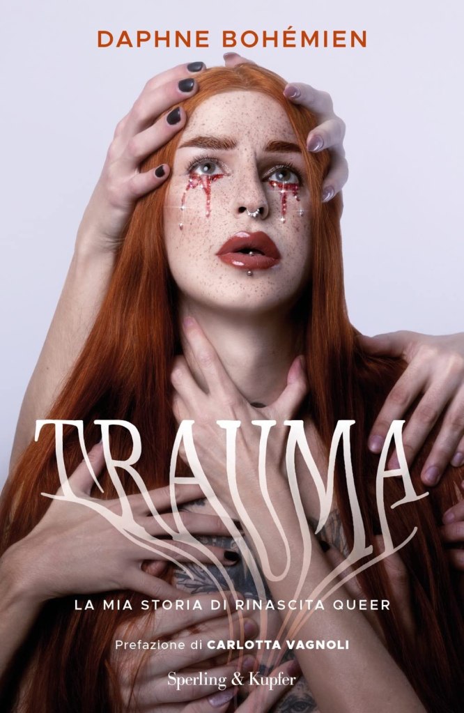 Trauma. La mia storia di rinascita queer di Daphne Bohémien