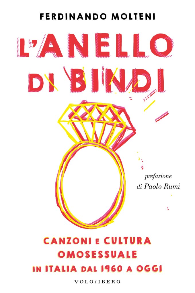 L'anello di Bindi. Canzoni e cultura omosessuale in Italia dal 1960 a oggi Ferdinando Molteni