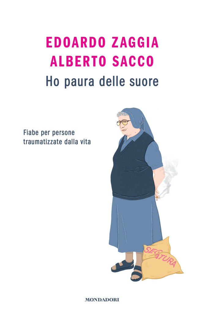Ho paura delle suore. fiabe per persone traumatizzate dalla vita Edoardo Zaggia, Alberto Sacco