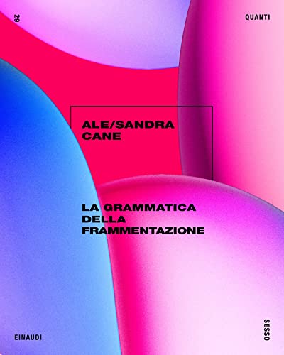 La grammatica della frammentazione Ale/Sandra Cane