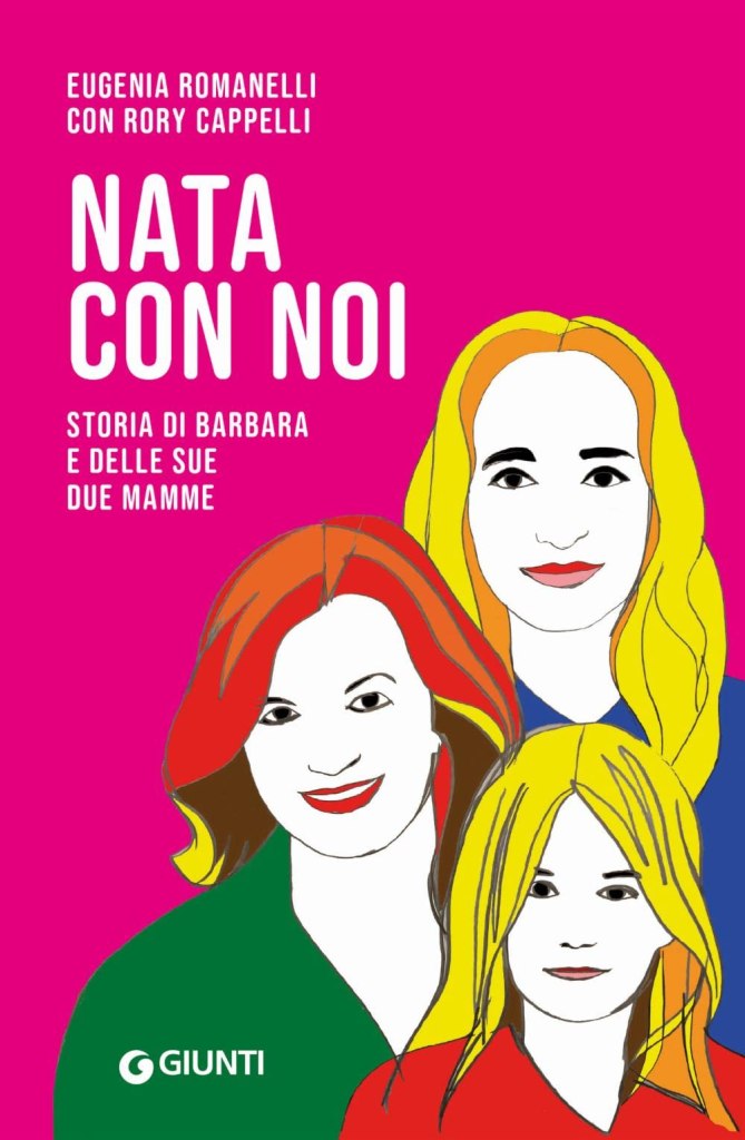 Nata con noi. Storia di Barbara e delle sue due mamme Eugenia Romanelli e Rory Cappelli