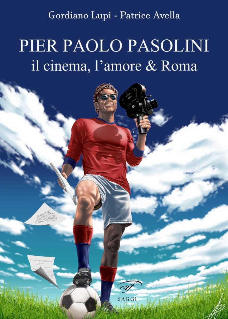 Pier Paolo Pasolini. Il cinema, l'amore & Roma Patrice Avella Gordiano Lupi