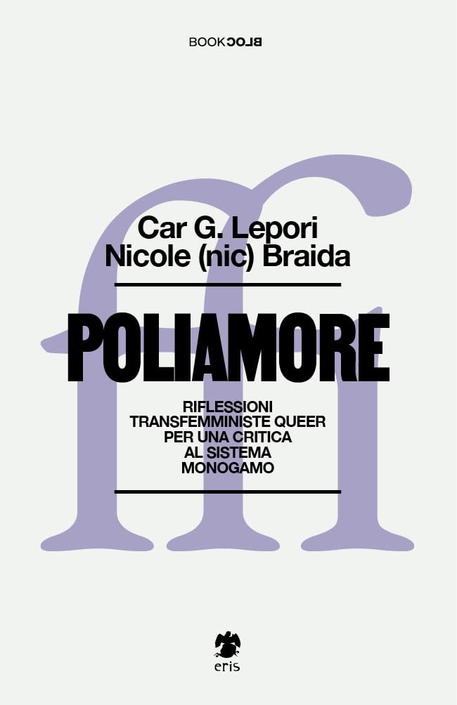 Poliamore. Riflessioni transfemministe queer per una critica al sistema monogamo Car G. Lepori, Nicole Braida