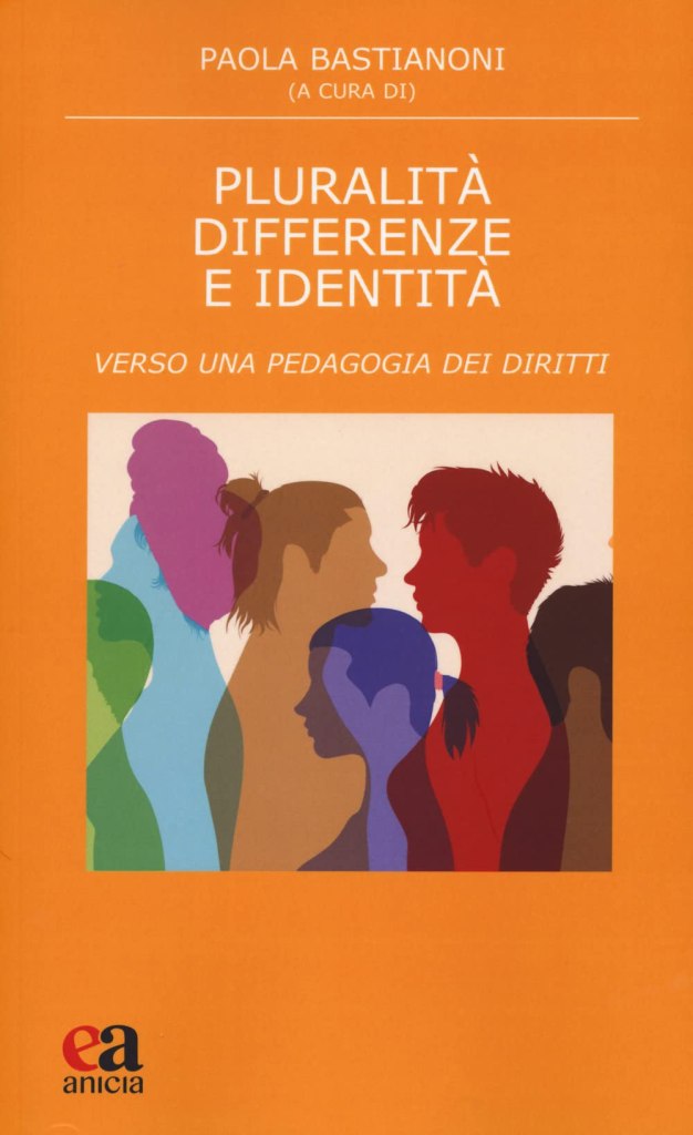 Pluralità differenze e identità. Verso una pedagogia dei diritti Paola Bastianoni