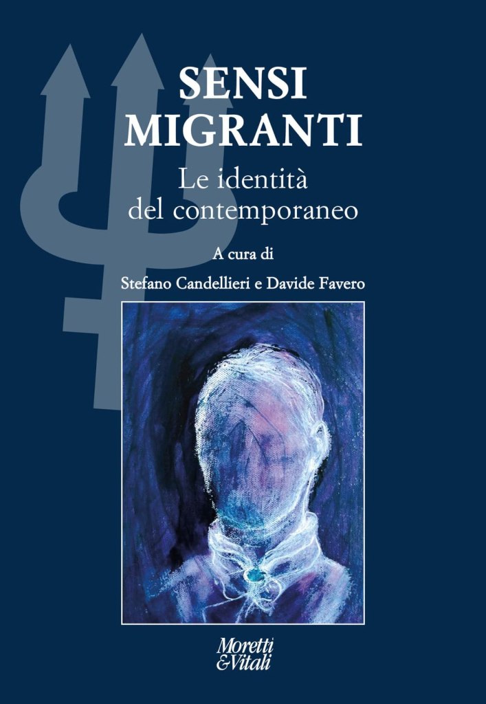 Sensi migranti. Le identità del contemporaneo a cura di Stefano Candellieri, Davide Favero