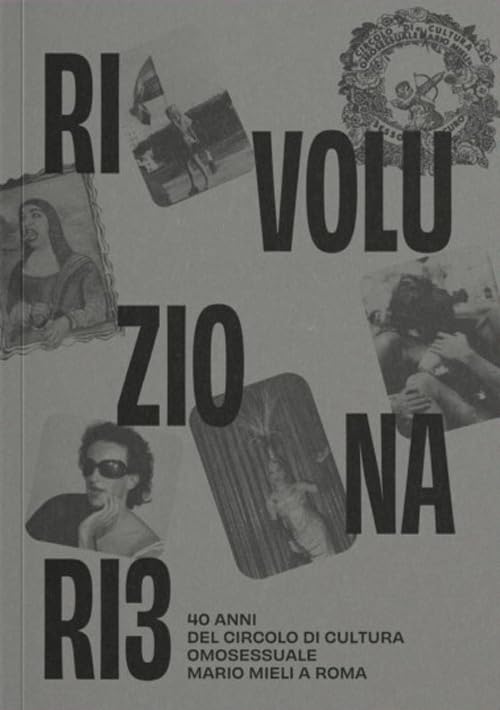 Rivoluzionari*. 40 anni del Circolo di Cultura Omosessuale Mario Mieli a Roma 