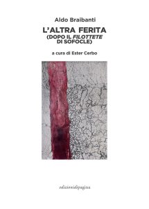L'altra ferita (dopo il «Filottete» di Sofocle) Aldo Braibanti