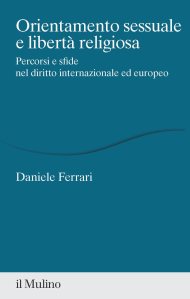 Orientamento sessuale e libertà religiosa. Percorsi e sfide nel diritto internazionale ed europeo Daniele Ferrari