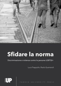 Sfidare la norma. Discriminazione e violenza contro le persone LGBTQI+ Luca Trappolin e Paolo Gusmeroli