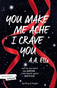 You make me ache I crave you A. A. Elle