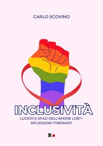 Inclusività. Luoghi e spazi dell'amore LGBT+. Riflessioni itineranti Carlo Scovino