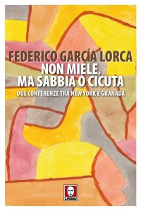 Non miele, ma sabbia o cicuta. Due conferenze tra New York e Granada Federico García Lorca