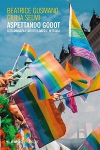 Aspettando Godot. Cittadinanza e diritti LGBTQ+ in Italia Beatrice Gusmano e Giulia Selmi