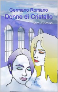 Donne di cristallo. Sara & Amina Germano Romano