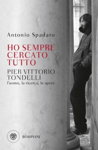 Ho sempre cercato tutto. Pier Vittorio Tondelli. L'uomo, la ricerca, le opere Antonio Spadaro