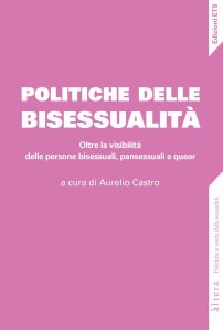 Politiche della bisessualità. Oltre la visibilità delle persone bisessuali, pansessuali e queer Aurelio Castro