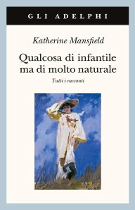 Qualcosa di infantile ma di molto naturale - Tutti i racconti Katherine Mansfield