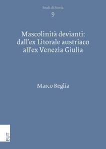 Mascolinità devianti: dall’ex Litorale austriaco all’ex Venezia Giulia Marco Reglia