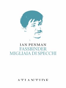 Fassbinder. Migliaia di specchi Ian Penman