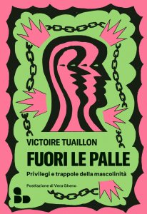 Fuori le palle. Privilegi e trappole della mascolinità Victoire Tuaillon