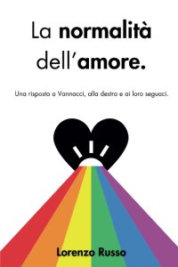La normalità dell'amore. Una risposta a Vannacci, alla destra e ai loro seguaci Lorenzo Russo