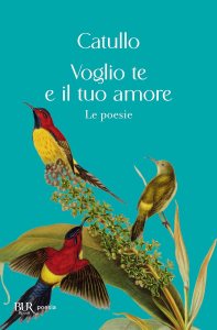 Voglio te e il tuo amore G. Valerio Catullo