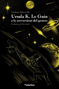 Ursula K. Le Guin e le sovversioni del genere Giuliana Misserville