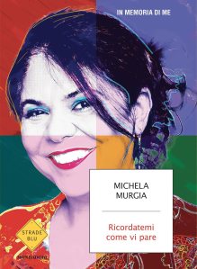 Ricordatemi come vi pare Michela Murgia