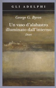 Un vaso d'alabastro illuminato dall'interno. Diari di George G. Byron